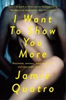 I Want To Show You More - Jamie Quatro - 9781509858996