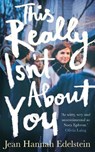 This Really Isn't About You - Jean Hannah Edelstein - 9781509863785