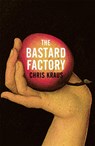 The Bastard Factory - KRAUS,  Chris - 9781509879083