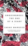 Ongoingness - Sarah Manguso - 9781509883301