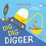 Dig, Dig, Digger - Morag Hood - 9781509889877