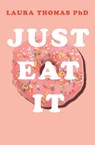 Just Eat It - Laura Thomas - 9781509893935