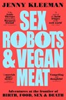 Sex Robots & Vegan Meat - Jenny Kleeman - 9781509894895