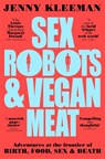 Sex Robots & Vegan Meat - Jenny Kleeman - 9781509894925