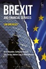 Brexit and Financial Services - Professor Kern (Chair for Banking and Financial Market Law Alexander ; Catherine (University of Cambridge Barnard ; Eilis (University of Cambridge) Ferran ; Andrew (University of Edinburgh) Lang - 9781509915804