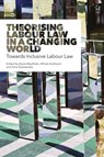 Theorising Labour Law in a Changing World - Alysia (University of Melbourne) Blackham ; Assistant Professor Miriam (Vrije Universiteit Amsterdam Kullmann ; Dr Ania (Carleton University) Zbyszewska - 9781509921553
