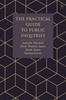 The Practical Guide to Public Inquiries - Isabelle (Eversheds Sutherland (International) LLP) Mitchell ; Peter Watkin (Eversheds Sutherland (International) LLP) Jones ; Sarah (Eversheds Sutherland (International) LLP) Jones ; Emma (Nottingham Trent University) Ireton - 9781509928347