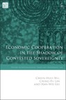 Economic Cooperation in the Shadow of Contested Sovereignty - Chien-Huei (Academia Sinica Wu ; Ching-Fu (National Tsing Hua University Lin ; Han-Wei (Monash University Liu - 9781509970193