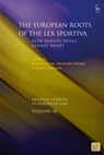 The European Roots of the Lex Sportiva - Antoine (TMC Asser Instituut Duval ; Alexander (Umea University Kruger ; Professor Johan (Umea University Lindholm - 9781509971442