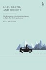 Law, Death, and Robots - Keri (University of Oxford Grieman - 9781509977406