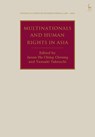 Multinationals and Human Rights in Asia - Jason Ho Ching (Albert Luk’s Chambers Cheung ; Kazuaki (Kobe University Nishioka - 9781509980406