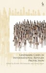 Landmark Cases in International Refugee Protection - Kirsten (University of East Anglia McConnachie ; Sarah (School of Advanced Study Singer - 9781509981335