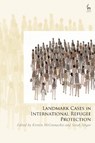 Landmark Cases in International Refugee Protection - Kirsten (University of East Anglia McConnachie ; Sarah (School of Advanced Study Singer - 9781509981335