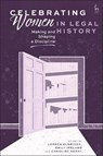 Celebrating Women in Legal History - Lorren (University of Cambridge Eldridge ; Emily (University of Liverpool Ireland ; Caroline (The Open University Derry - 9781509983919