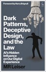 Dark Patterns, Deceptive Design, and the Law - Mark (Mark Leiser Leiser - 9781509987108