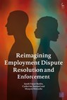 Reimagining Employment Dispute Resolution and Enforcement - Sarah (Univeristy of Cambridge Fraser Butlin ; Catherine (University of Cambridge Barnard ; Maayan (City St George’s Menashe - 9781509990535