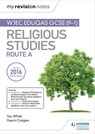 My Revision Notes WJEC Eduqas GCSE (9-1) Religious Studies Route A - Joy White ; Gavin Craigen - 9781510413559