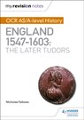 My Revision Notes: OCR AS/A-level History: England 1547–1603: the Later Tudors - Nicholas Fellows - 9781510416406