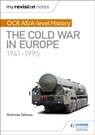 My Revision Notes: OCR AS/A-level History: The Cold War in Europe 1941–1995 - Nicholas Fellows ; Mike Wells - 9781510416420