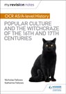 My Revision Notes: OCR A-level History: Popular Culture and the Witchcraze of the 16th and 17th Centuries - Nicholas Fellows ; Katharine Fellows - 9781510416444