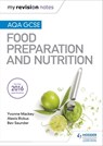 My Revision Notes: AQA GCSE Food Preparation and Nutrition - Yvonne Mackey ; Alexis Rickus ; Bev Saunder - 9781510416611