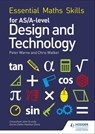 Essential Maths Skills for AS/A Level Design and Technology - Peter Warne ; Chris Walker - 9781510417045