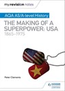 My Revision Notes: AQA AS/A-level History: The making of a Superpower: USA 1865-1975 - Peter Clements - 9781510417892