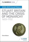My Revision Notes: AQA AS/A-level History: Stuart Britain and the Crisis of Monarchy, 1603-1702 - Oliver Bullock - 9781510418035