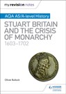 My Revision Notes: AQA AS/A-level History: Stuart Britain and the Crisis of Monarchy, 1603-1702 - Oliver Bullock - 9781510418035