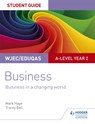 WJEC/Eduqas A-level Year 2 Business Student Guide 4: Business in a Changing World - Mark Hage ; Tracey Bell - 9781510419889