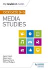 My Revision Notes: OCR GCSE (9–1) Media Studies - Aaron French ; Eileen Lewis ; Michael Rodgers ; Rebecca Morris - 9781510426405