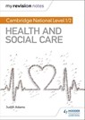 My Revision Notes: Cambridge National Level 1/2 Health and Social Care - Judith Adams - 9781510426597