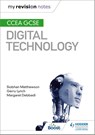My Revision Notes: CCEA GCSE Digital Technology - Siobhan Matthewson ; Gerry Lynch ; Margaret Debbadi - 9781510427211