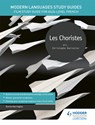 Modern Languages Study Guides: Les choristes - Karine Harrington - 9781510435650