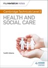 My Revision Notes: Cambridge Technicals Level 3 Health and Social Care - Judith Adams - 9781510442290