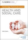 My Revision Notes: Cambridge Technicals Level 3 Health and Social Care - Judith Adams - 9781510442306