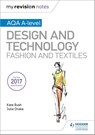 My Revision Notes: AQA A-Level Design and Technology: Fashion and Textiles - Kate Bush ; Julie Drake - 9781510449275