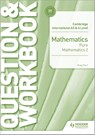 Cambridge International AS & A Level Mathematics Pure Mathematics 2 Question & Workbook - Greg Port - 9781510458437
