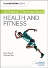 My Revision Notes: NCFE Level 1/2 Technical Award in Health and Fitness - Mark Powell ; Amanda Starr - 9781510460119