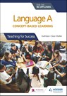 Language A for the IB Diploma: Concept-based learning - Kathleen Clare Waller - 9781510463233