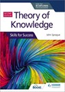 Theory of Knowledge for the IB Diploma: Skills for Success Second Edition - John Sprague - 9781510474956
