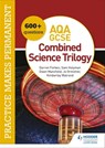 Practice makes permanent: 600+ questions for AQA GCSE Combined Science Trilogy - Jo Ormisher ; Kimberley Walrond ; Darren Forbes ; Sam Holyman ; Owen Mansfield - 9781510475380