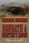 Beneath a Hunter's Moon - Michael Zimmer - 9781510700314