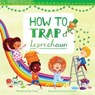 How to Trap a Leprechaun - Sue Fliess - 9781510706712