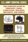 The Complete U.S. Army Survival Guide to Firecraft, Tools, Camouflage, Tracking, Movement, and Combat - U S Department of the Army - 9781510707443