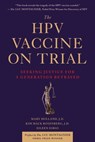 The Hpv Vaccine on Trial: Seeking Justice for a Generation Betrayed - Mary Holland - 9781510710801