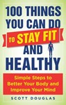100 Things You Can Do to Stay Fit and Healthy - DOUGLAS,  Scott - 9781510712355