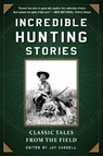 Incredible Hunting Stories: Classic Tales from the Field - Graham Moore - 9781510713789