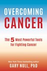 Overcoming Cancer - Gary Null, Ph.D. - 9781510715714