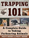 Trapping 101: A Complete Guide to Taking Furbearing Animals - Philip Massaro - 9781510716339